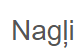 "Nagļi" AS