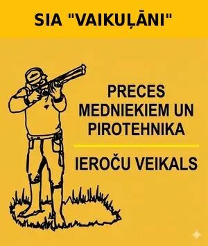 "Vaikuļāni" SIA  - Ieroču veikals (preces medniekiem un pirotehnika)